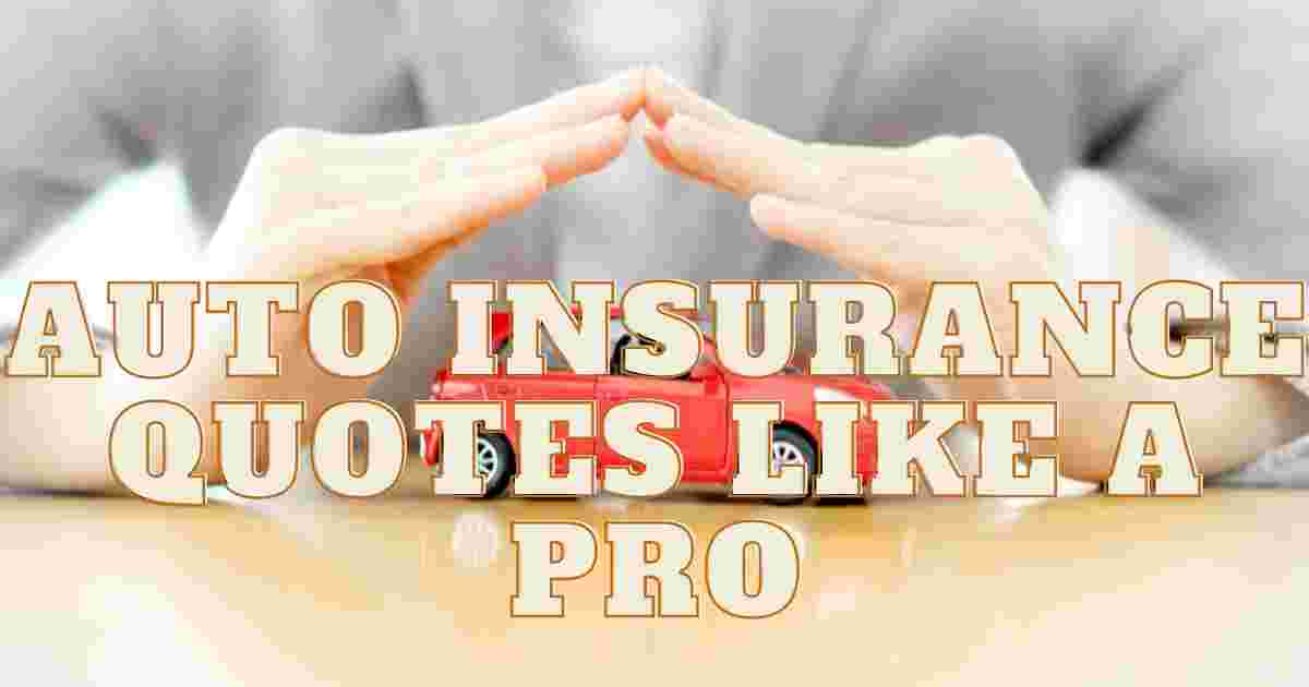 Auto Insurance Quotes like a Pro