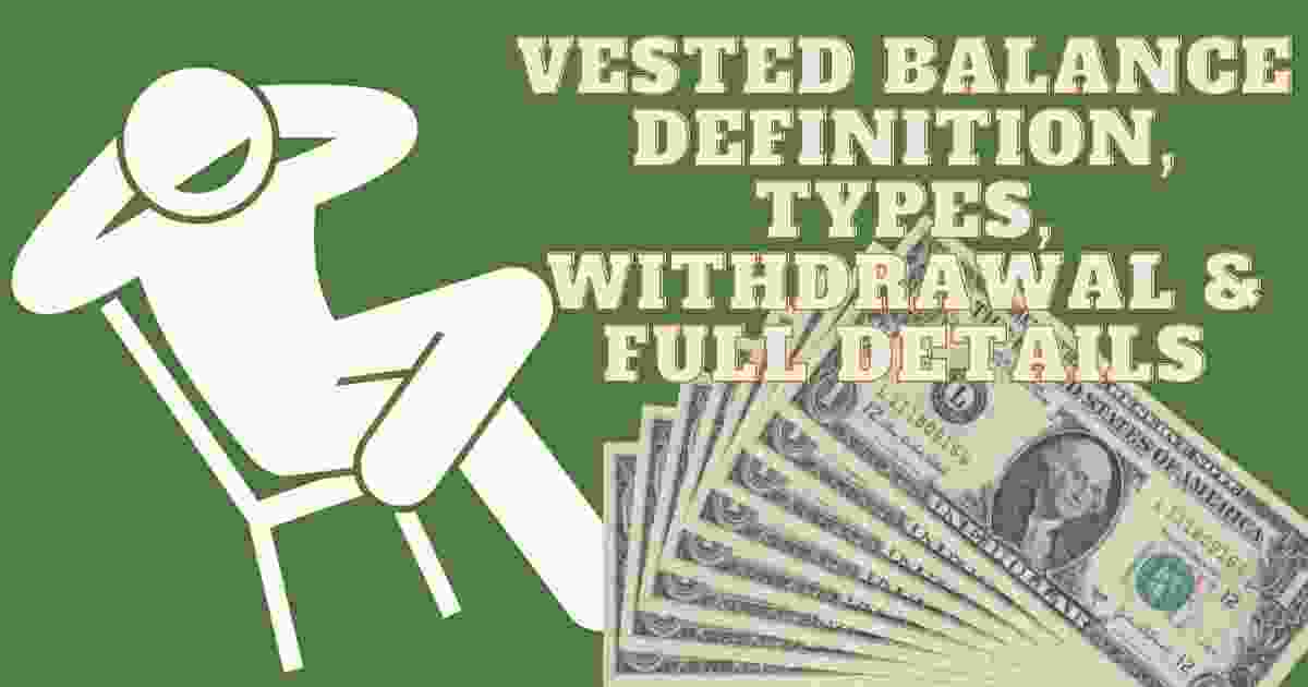 Vested Balance Definition, Types, Withdrawal & Full Details