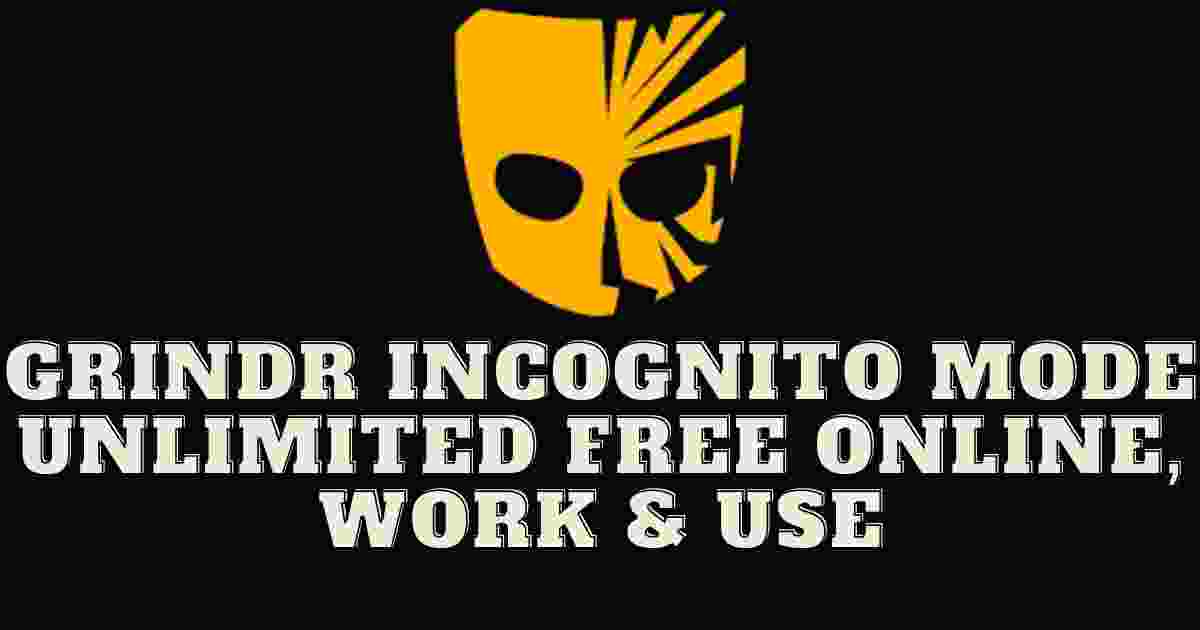 Grindr Incognito Mode Unlimited Free Online, Work & Use
