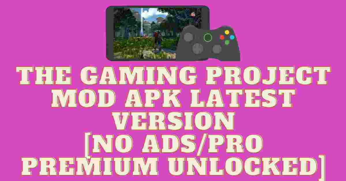 The Gaming Project Mod Apk Latest Version [No AdsPro Premium Unlocked]