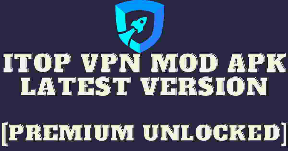 iTop VPN Mod Apk Latest Version [Premium Unlocked]