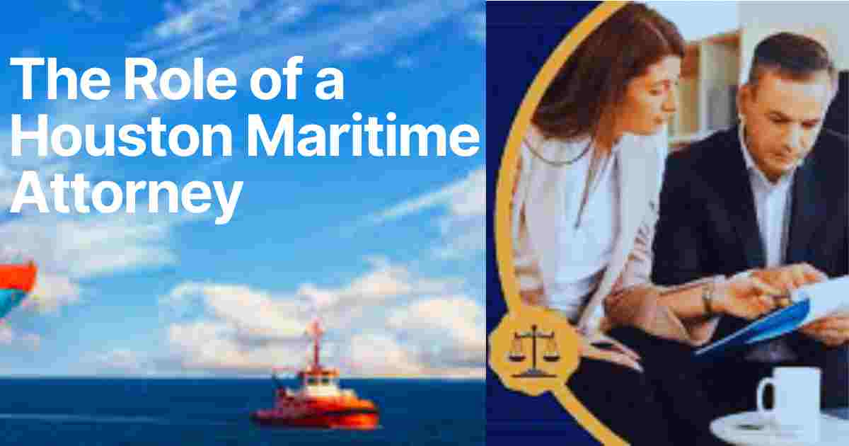 The Role of a Houston Maritime Attorney