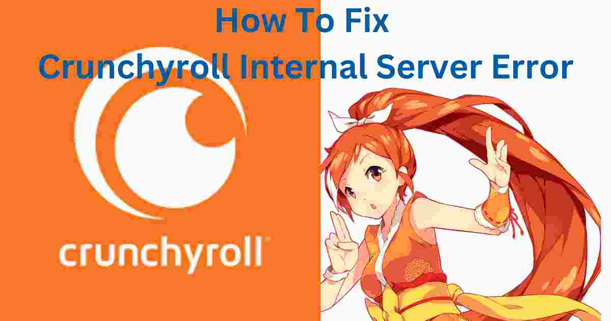 How To Fix Crunchyroll Internal Server Error
